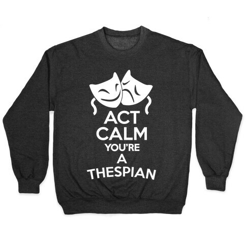 Act Calm Thespian Pullover