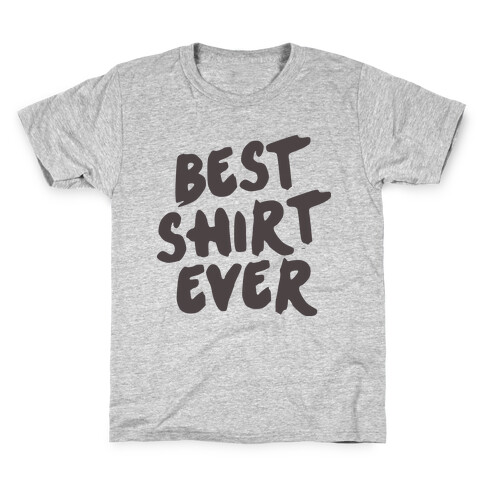 Best Shirt Ever  Kids T-Shirt