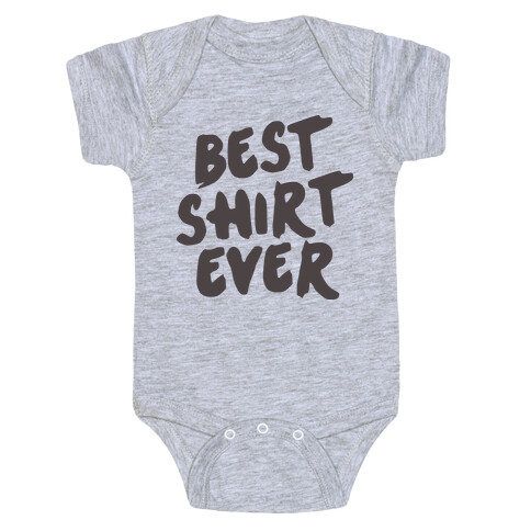 Best Shirt Ever  Baby One-Piece
