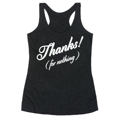Thanks For Nothing  Racerback Tank Top
