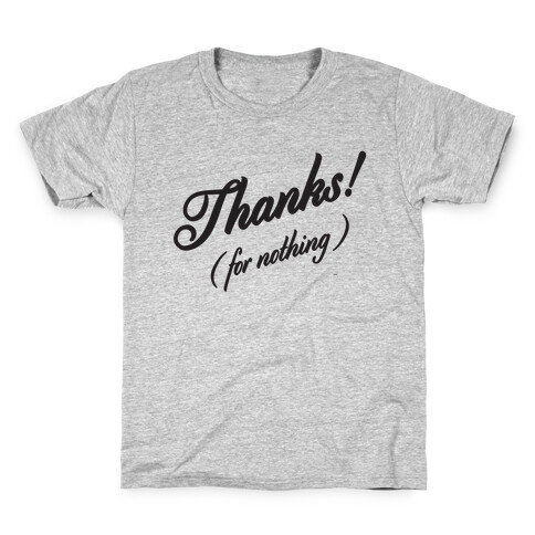 Thanks For Nothing  Kids T-Shirt