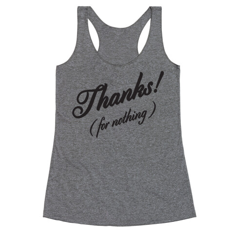 Thanks For Nothing  Racerback Tank Top