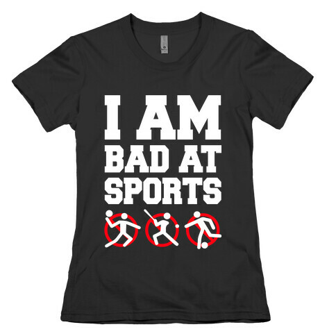 I'm Am Bad At Sports Womens T-Shirt