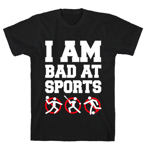 I'm Am Bad At Sports T-Shirt