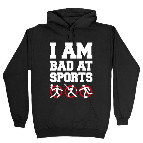 I'm Am Bad At Sports Hooded Sweatshirt