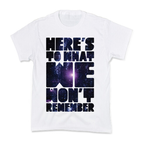 Here's To What We Won't Remember Kids T-Shirt
