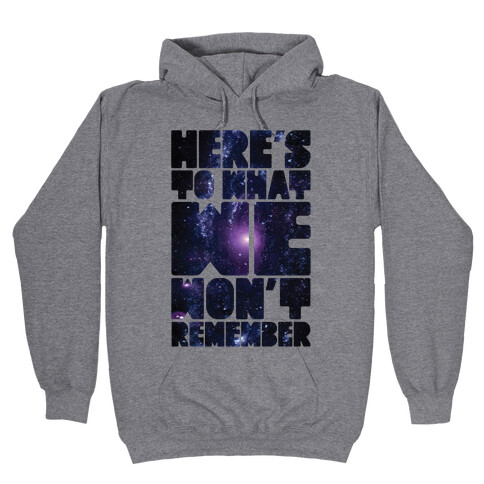 Here's To What We Won't Remember Hooded Sweatshirt