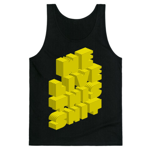 We Live This Shit Tank Top