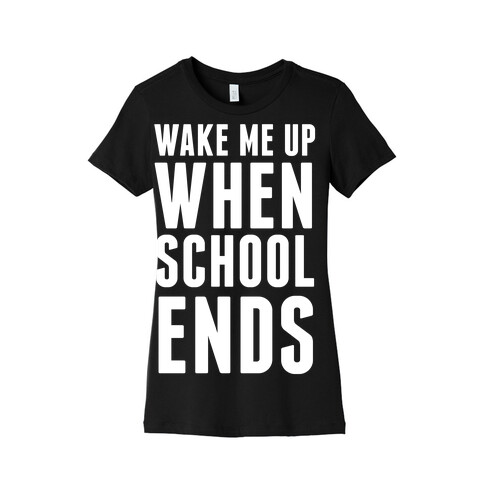 Wake Me Up When School Ends Womens T-Shirt