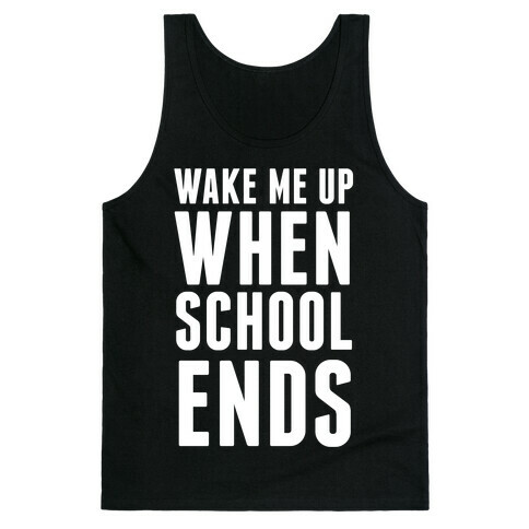 Wake Me Up When School Ends Tank Top