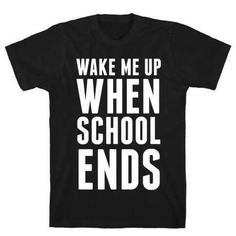 Wake Me Up When School Ends T-Shirt