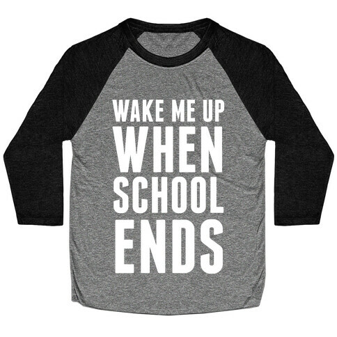 Wake Me Up When School Ends Baseball Tee