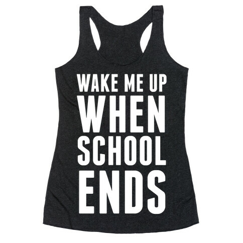 Wake Me Up When School Ends Racerback Tank Top