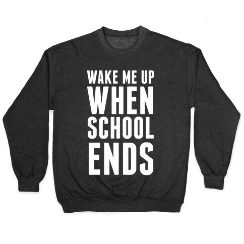 Wake Me Up When School Ends Pullover