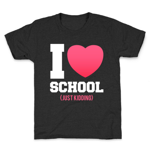 I Love School (Just Kidding) Kids T-Shirt