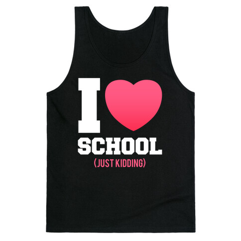 I Love School (Just Kidding) Tank Top