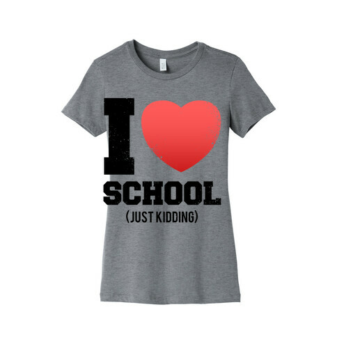 I Love School (Just Kidding) (Vintage) Womens T-Shirt