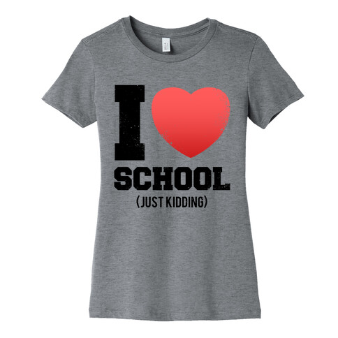 I Love School (Just Kidding) (Vintage) Womens T-Shirt