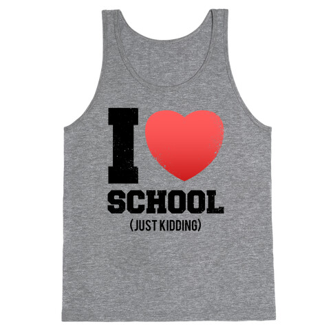 I Love School (Just Kidding) (Vintage) Tank Top