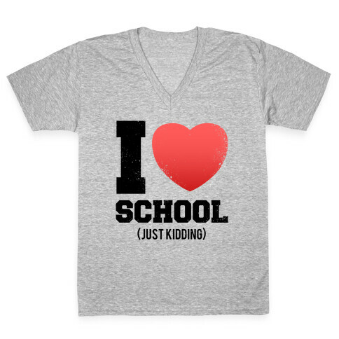 I Love School (Just Kidding) (Vintage) V-Neck Tee Shirt