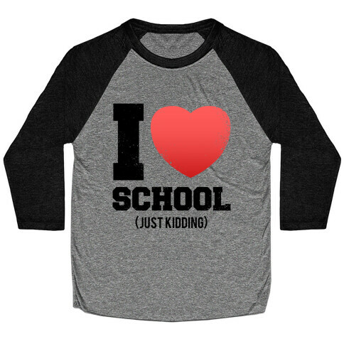 I Love School (Just Kidding) (Vintage) Baseball Tee