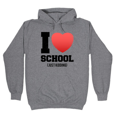 I Love School (Just Kidding) (Vintage) Hooded Sweatshirt