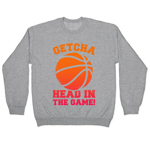 Getcha Head In The Game! Pullover