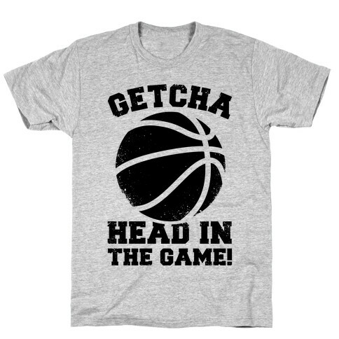 Getcha Head In The Game! T-Shirt