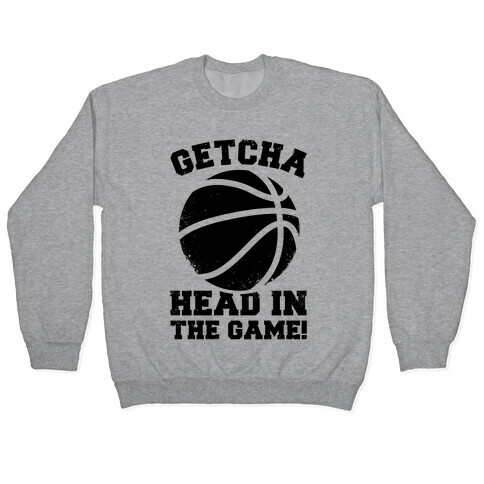 Getcha Head In The Game! Pullover