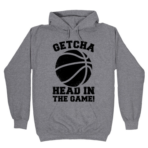 Getcha Head In The Game! Hooded Sweatshirt
