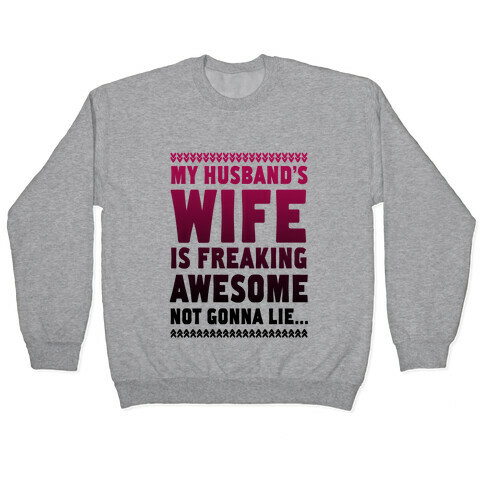 My Husband's Wife is Freaking Awesome... Pullover