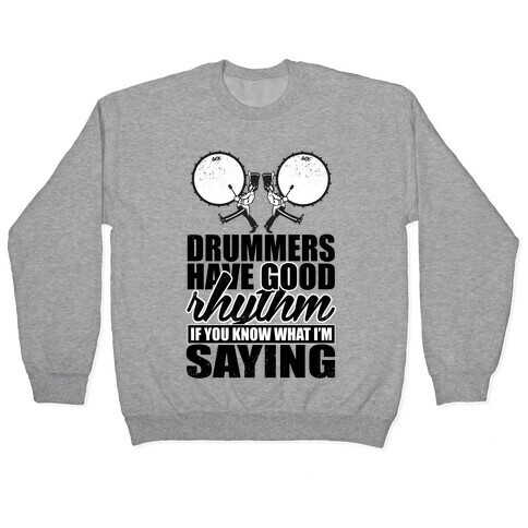 Drummers Have Good Rhythm Pullover