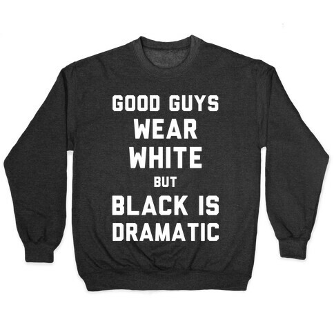 Good Guys Wear White But Black Is Dramatic Pullover