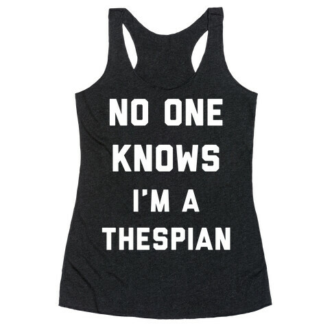 No One Knows I'm a Thespian Racerback Tank Top