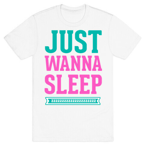 Just Wanna Sleep T-Shirt