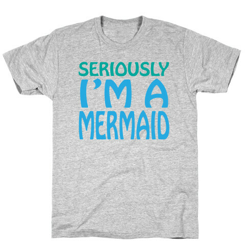 Seriously I'm a Mermaid T-Shirt