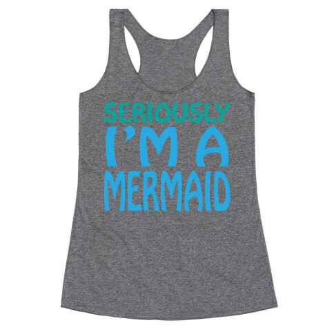 Seriously I'm a Mermaid Racerback Tank Top