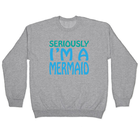 Seriously I'm a Mermaid Pullover