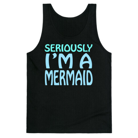 Seriously I'm a Mermaid Tank Top