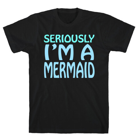 Seriously I'm a Mermaid T-Shirt