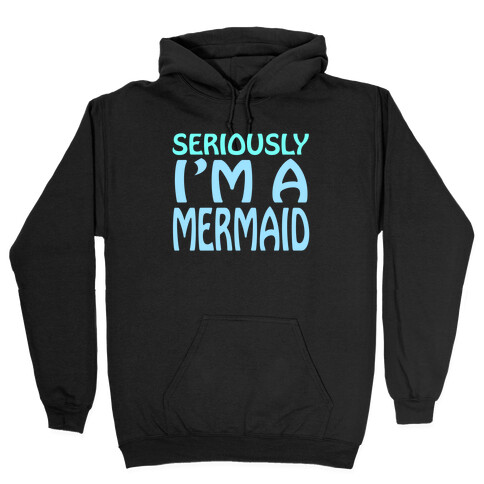Seriously I'm a Mermaid Hooded Sweatshirt