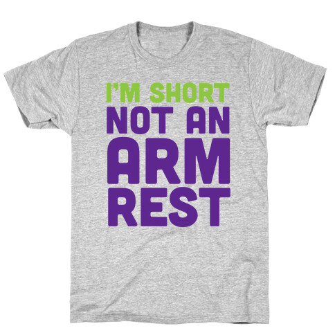 I'm Short Not an Armrest T-Shirt