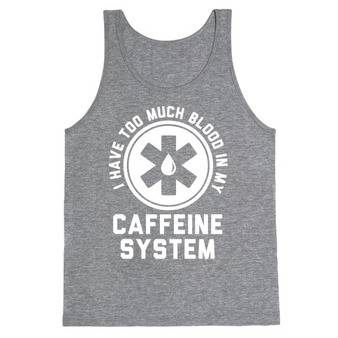 I Have Too Much Blood in my Caffeine System Tank Top