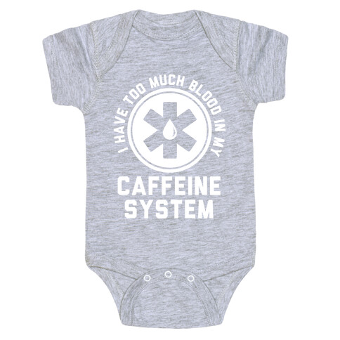 I Have Too Much Blood in my Caffeine System Baby One-Piece