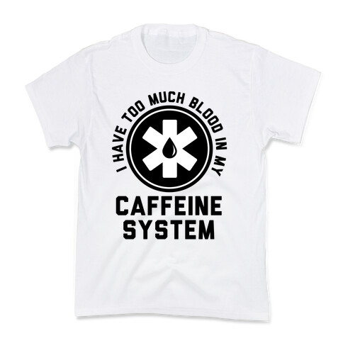 I Have Too Much Blood in my Caffeine System Kids T-Shirt