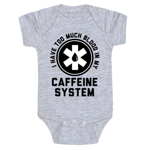 I Have Too Much Blood in my Caffeine System Baby One-Piece