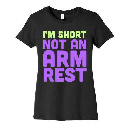 I'm Short Not an Armrest Womens T-Shirt
