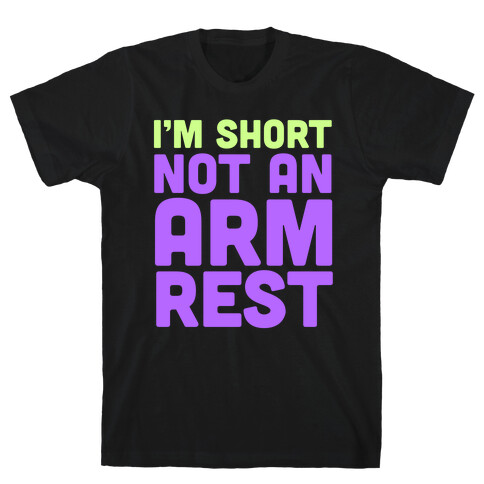 I'm Short Not an Armrest T-Shirt