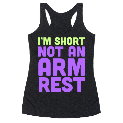 I'm Short Not an Armrest Racerback Tank Top