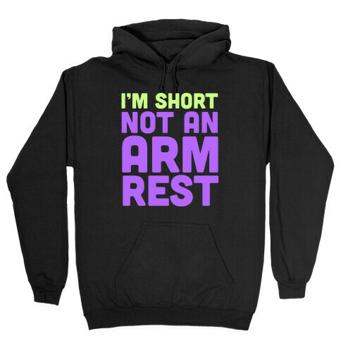 I'm Short Not an Armrest Hooded Sweatshirt